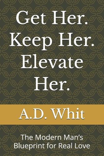 Get Her. Keep Her. Elevate Her.