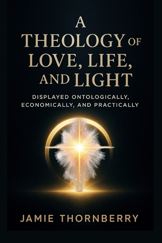 A Theology of Love, Life, and Light