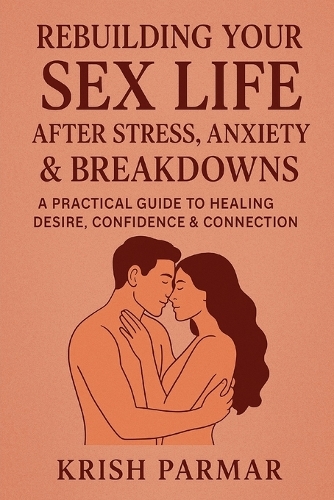 Rebuilding Your Sex Life After Stress, Anxiety & Breakdowns