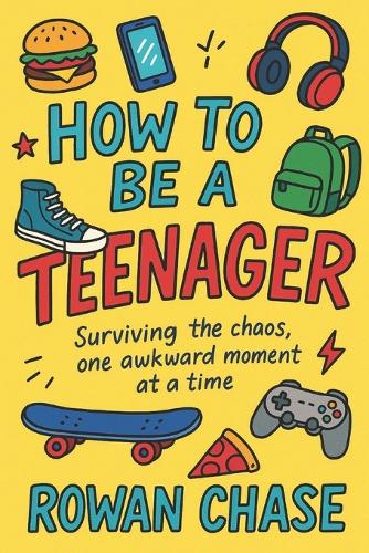 How To Be A Teenager