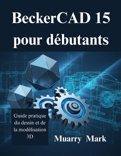 BeckerCAD 15 pour débutants