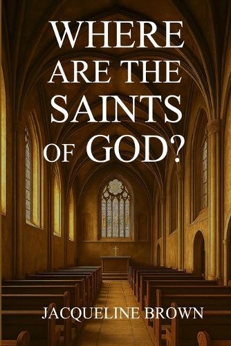 Where Are The Saints Of God?
