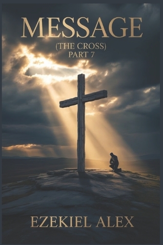 Message (the Cross) Part 7