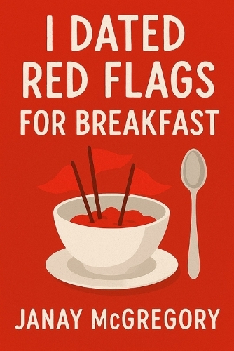 I Dated Red Flags For Breakfast