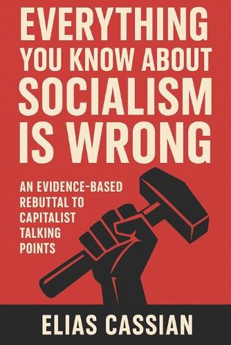 Everything You Know About Socialism Is Wrong
