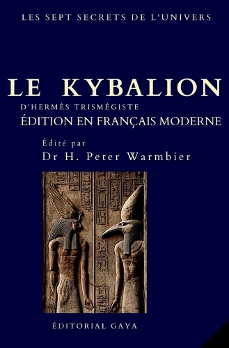 Le Kybalion - ALCHIMIE POUR L'ESPRIT - Édition définitive avec TRADUCTION MODERNE - Occulte - Hermétique - Ésotérique - Tables d'émeraude - Métaphysique