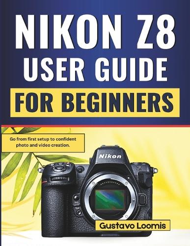 Nikon Z8 User Guide for Beginners