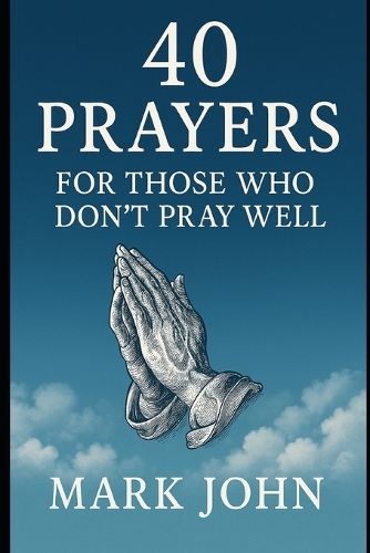 40 Ways to Pray for Those Who Don't Pray Well