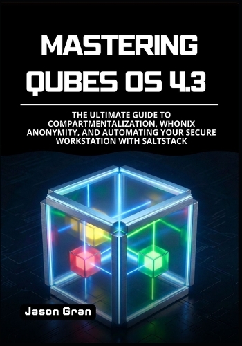 Mastering Qubes OS 4.3