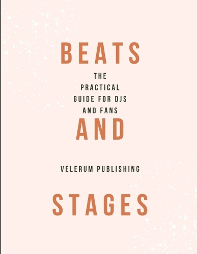 Beats and Stages The Practical Guide for DJs and Fans