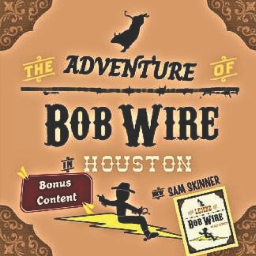 The Adventure of Bob Wire in Houston w/Bonus Content