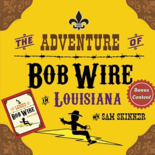 The Adventure of Bob Wire in Louisiana w/Bonus Content