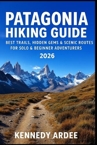 Patagonia Hiking Guide 2026