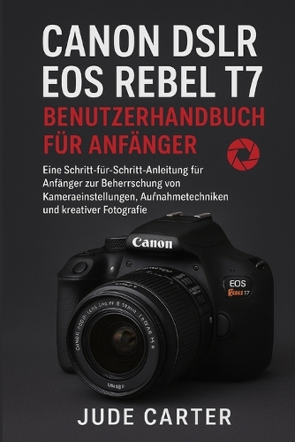 Canon Dslr EOS Rebel T7 Benutzerhandbuch Für Anfänger