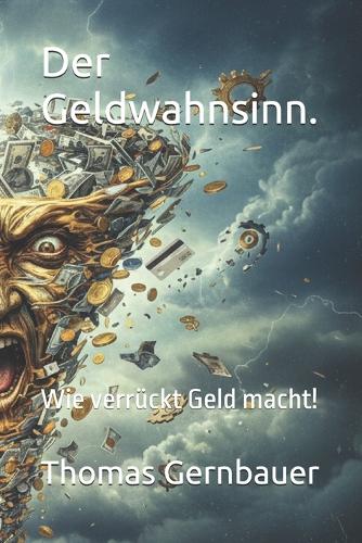 Der Geldwahnsinn.