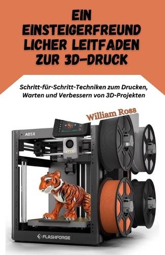 Ein einsteigerfreundlic her Leitfaden zur 3D-Druck