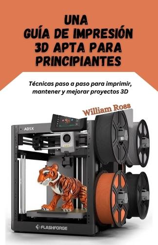 Una guía de impresión 3D apta para principiantes