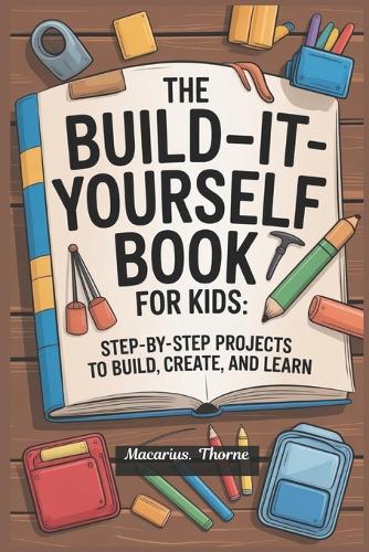 The Build-It-Yourself Book for Kids