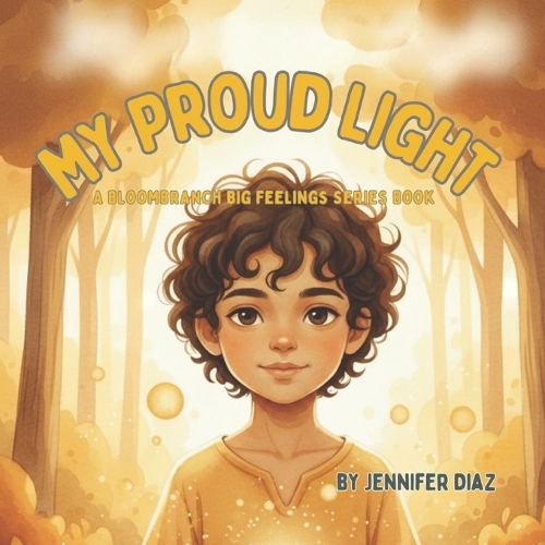 My Proud Light - A BloomBranch Big Feelings Series Book