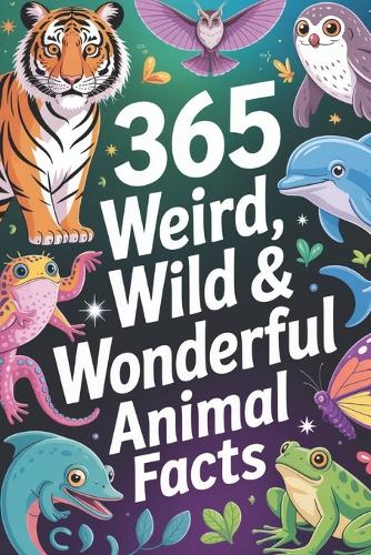 365 Weird, Wild & Wonderful Animal Facts