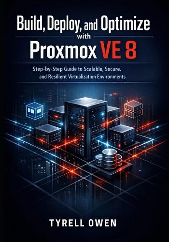 Build, Deploy, and Optimize High-Availability Virtual Machines with Proxmox VE 8