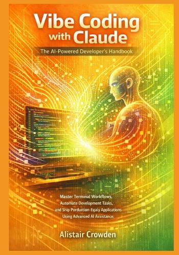 Vibe Coding with Claude, The AI-Powered Developer's Handbook