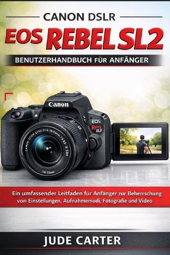 Canon Dslr EOS Rebel Sl2 Benutzerhandbuch Für Anfänger