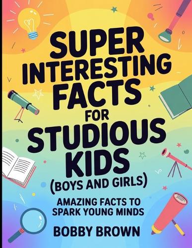 Super Interesting Facts For Studious Kids (Boys And Girls)