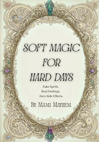 Soft Magic for Hard Days
