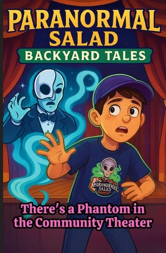 Paranormal Salad Backyard Tales There's a Phantom in the Community Theater
