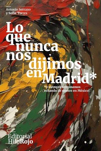 Lo que nunca nos dijimos en Madrid*