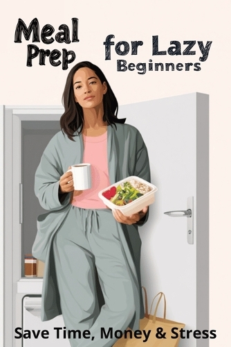 Meal Prep for Lazy Beginners