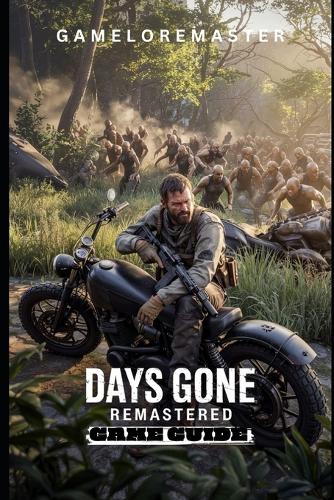 Days Gone Remastered Game Guide