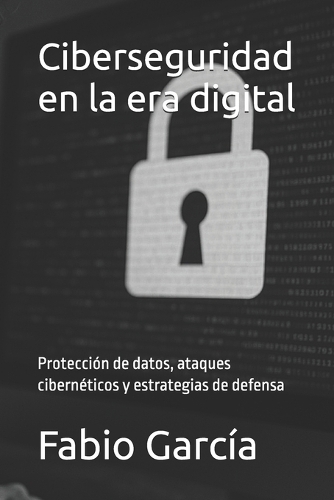 Ciberseguridad en la era digital
