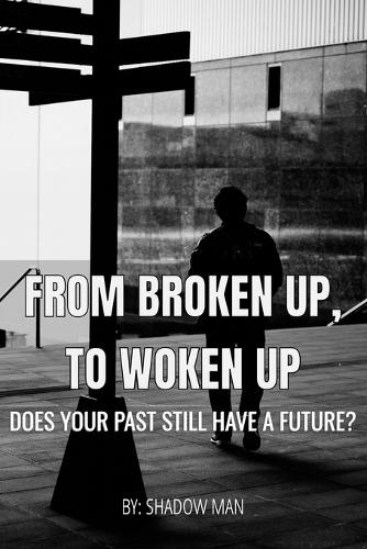 From Broken Up, To Woken Up