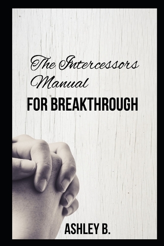 The Intercessors Manual For Breakthrough