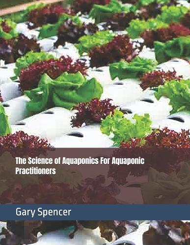 The Science of Aquaponics For Aquaponic Practitioners