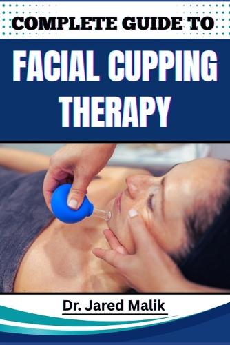 Complete Guide to Facial Cupping Therapy