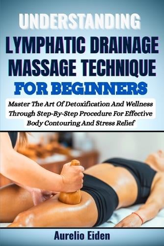 Understanding Lymphatic Drainage Massage Technique for Beginners