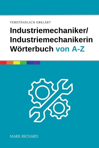 Industriemechaniker / Industriemechanikerin - Das umfassende Fachwörterbuch