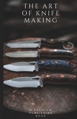 The Art of Knife Making