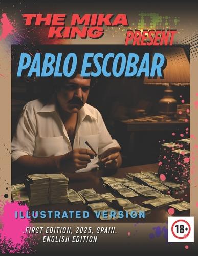 PABLO ESCOBAR Anecdotes and Curiosities THE MIKA KING PRESENT