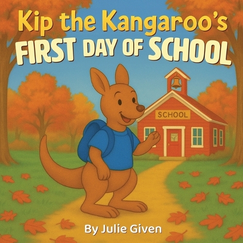 Kip the Kangaroo's First Day of School
