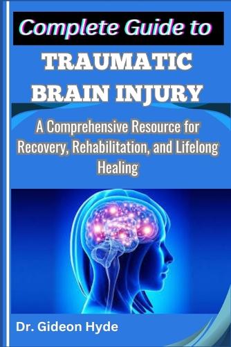 Complete Guide to Traumatic Brain Injury