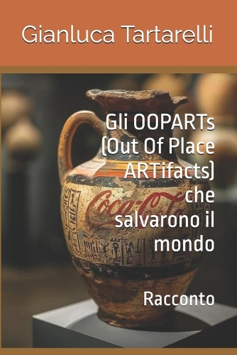 Gli OOPARTs (Out Of Place ARTifacts) che salvarono il mondo