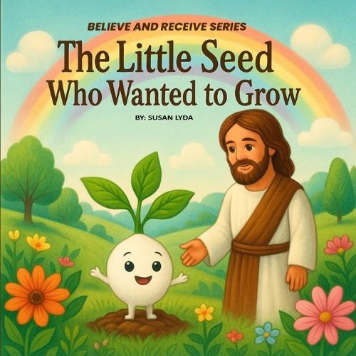 The Little Seed Who Wanted to Grow