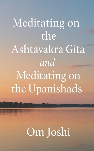 Meditating On The Ashtavakra Gita & Meditating On The Upanishads