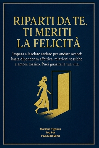 Riparti Da Te, Ti Meriti La Felicita', Impara a Lasciare Andare Per Andare Avanti
