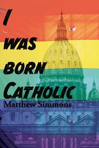 I was Born Catholic!