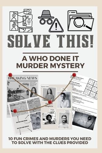 Solve This! A Who Done It Murder Mystery